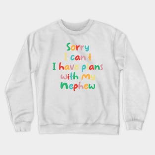 Funny Sorry I Can't I Have Plans With My Nephew Crewneck Sweatshirt